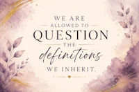 We are allowed to question the definitions we inherit – Permission to Defin